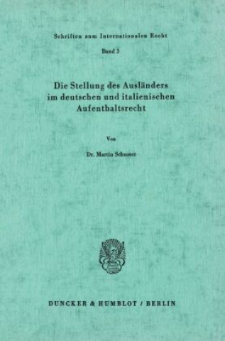 Könyv Die Stellung des Ausländers im deutschen und italienischen Aufenthaltsrecht. Martin Schuster