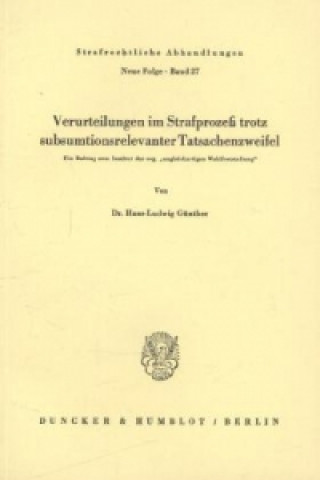 Книга Verurteilungen im Strafprozeß trotz subsumtionsrelevanter Tatsachenzweifel. Hans-Ludwig Günther