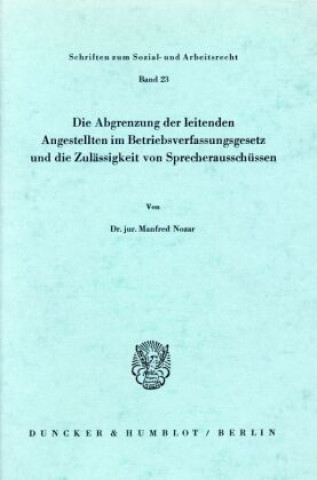 Carte Die Abgrenzung der leitenden Angestellten im Betriebsverfassungsgesetz und die Zulässigkeit von Sprecherausschüssen. Manfred Nozar