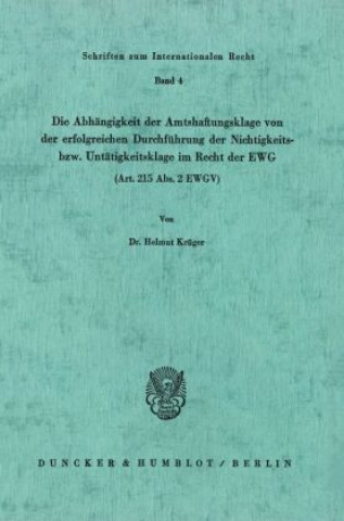 Könyv Die Abhängigkeit der Amtshaftungsklage von der erfolgreichen Durchführung der Nichtigkeits- bzw. Untätigkeitsklage im Recht der EWG (Art. 215 Abs. 2 E Helmut Krüger