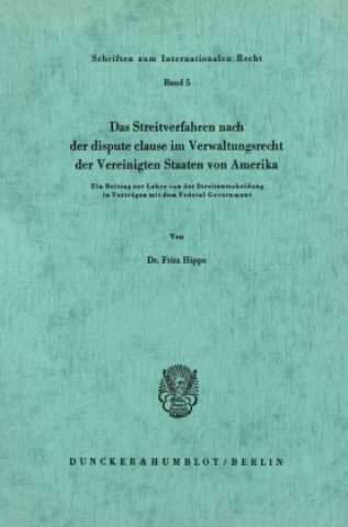 Kniha Das Streitverfahren nach der dispute clause im Verwaltungsrecht der Vereinigten Staaten von Amerika. Fritz Hippe