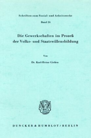 Kniha Die Gewerkschaften im Prozeß der Volks- und Staatswillensbildung. Karl-Heinz Gießen