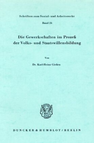 Carte Die Gewerkschaften im Prozeß der Volks- und Staatswillensbildung. Karl-Heinz Gießen