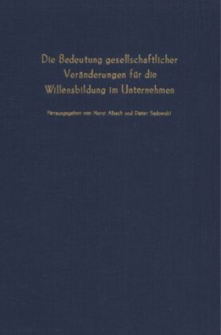 Carte Die Bedeutung gesellschaftlicher Veränderungen für die Willensbildung im Unternehmen. Horst Albach