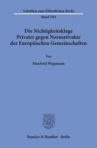 Carte Die Nichtigkeitsklage Privater gegen Normativakte der Europäischen Gemeinschaften. Manfred Wegmann