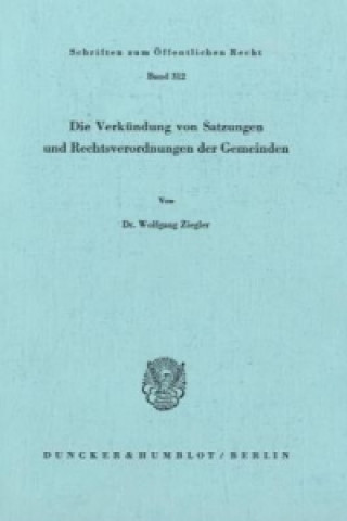 Книга Die Verkündung von Satzungen und Rechtsverordnungen der Gemeinden. Wolfgang Ziegler