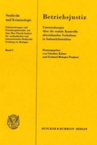 Książka Betriebsjustiz. Untersuchungen über die soziale Kontrolle abweichenden Verhaltens in Industriebetrieben. Günther Kaiser