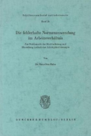 Kniha Die fehlerhafte Normenanwendung im Arbeitsverhältnis. Hans-Otto Hahn