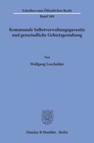 Könyv Kommunale Selbstverwaltungsgarantie und gemeindliche Gebietsgestaltung. Wolfgang Loschelder