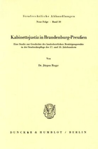 Könyv Kabinettsjustiz in Brandenburg-Preußen. Jürgen Regge