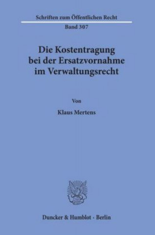 Carte Die Kostentragung bei der Ersatzvornahme im Verwaltungsrecht. Klaus Mertens