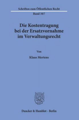 Książka Die Kostentragung bei der Ersatzvornahme im Verwaltungsrecht. Klaus Mertens