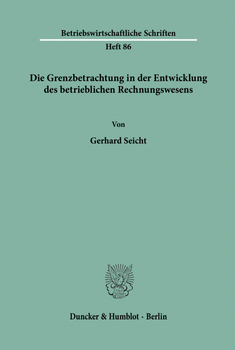Carte Die Grenzbetrachtung in der Entwicklung des betrieblichen Rechnungswesens. Gerhard Seicht