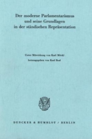 Carte Der moderne Parlamentarismus und seine Grundlagen in der ständischen Repräsentation. Karl Bosl