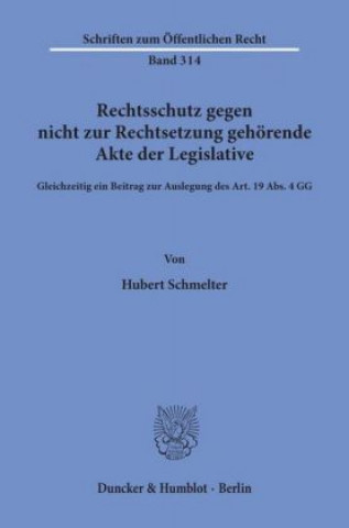 Livre Rechtsschutz gegen nicht zur Rechtsetzung gehörende Akte der Legislative. Hubert Schmelter