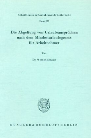 Kniha Die Abgeltung von Urlaubsansprüchen nach dem Mindesturlaubsgesetz für Arbeitnehmer. Werner Renaud