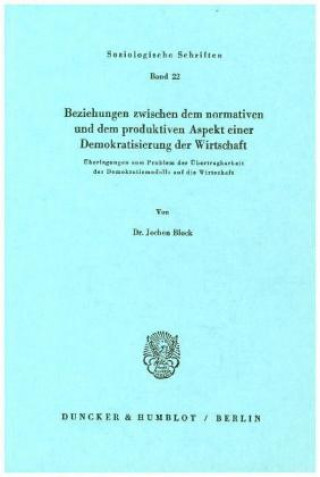 Könyv Beziehungen zwischen dem normativen und dem produktiven Aspekt einer Demokratisierung der Wirtschaft. Jochen Block