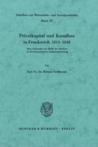 Kniha Privatkapital und Kanalbau in Frankreich 1814-1848. Helmut Großkreutz
