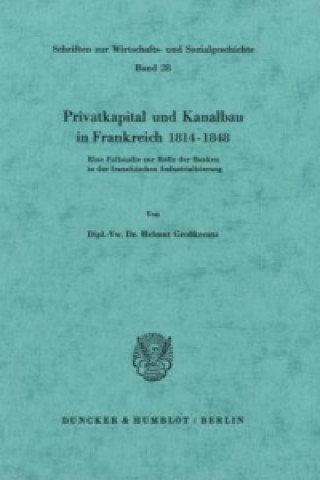 Knjiga Privatkapital und Kanalbau in Frankreich 1814-1848. Helmut Großkreutz