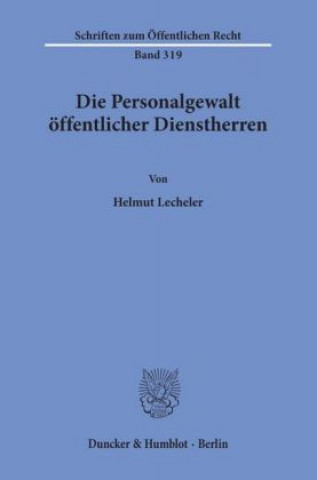Carte Die Personalgewalt öffentlicher Dienstherren. Helmut Lecheler