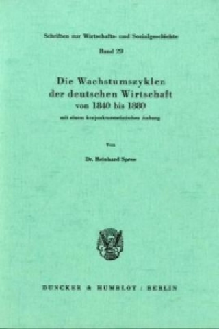 Carte Die Wachstumszyklen der deutschen Wirtschaft von 1840 bis 1880, mit einem konjunkturstatistischen Anhang. Reinhard Spree