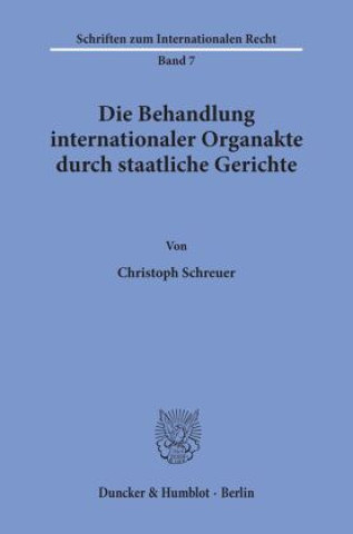 Книга Die Behandlung internationaler Organakte durch staatliche Gerichte. Christoph Schreuer
