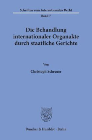 Knjiga Die Behandlung internationaler Organakte durch staatliche Gerichte. Christoph Schreuer