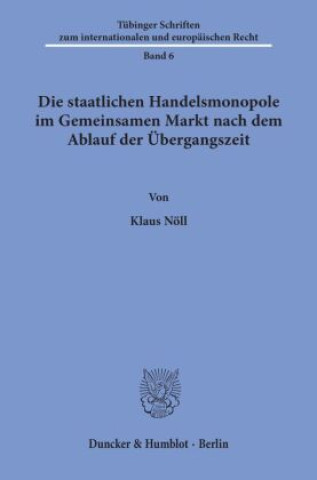 Könyv Die staatlichen Handelsmonopole im Gemeinsamen Markt nach dem Ablauf der Übergangszeit. Klaus Nöll
