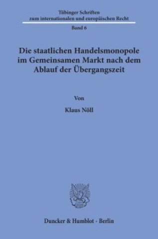 Kniha Die staatlichen Handelsmonopole im Gemeinsamen Markt nach dem Ablauf der Übergangszeit. Klaus Nöll