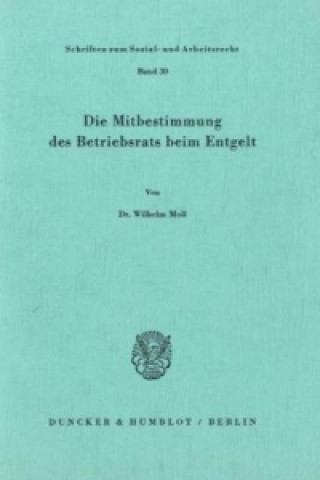 Knjiga Die Mitbestimmung des Betriebsrats beim Entgelt. Wilhelm Moll