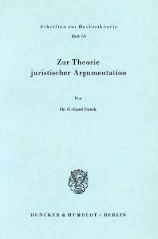 Könyv Zur Theorie juristischer Argumentation. Gerhard Struck