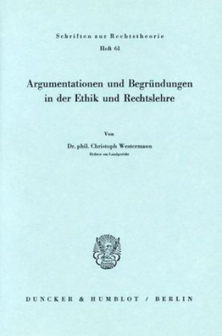 Könyv Argumentationen und Begründungen in der Ethik und Rechtslehre. Christoph Westermann