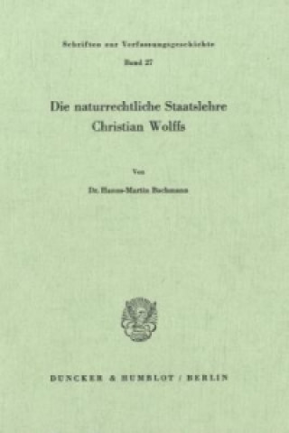 Carte Die naturrechtliche Staatslehre Christian Wolffs. Hanns-Martin Bachmann