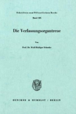 Kniha Die Verfassungsorgantreue. Wolf-Rüdiger Schenke