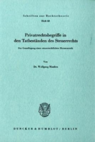 Kniha Privatrechtsbegriff in den Tatbeständen des Steuerrechts. Wolfgang Maaßen