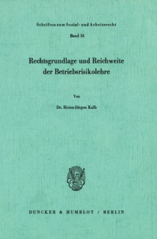 Kniha Rechtsgrundlage und Reichweite der Betriebsrisikolehre. Heinz-Jürgen Kalb