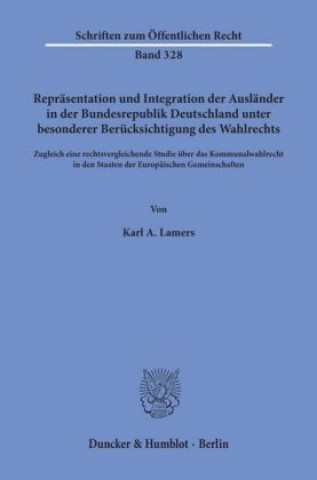 Carte Repräsentation und Integration der Ausländer in der Bundesrepublik Deutschland unter besonderer Berücksichtigung des Wahlrechts. Karl A. Lamers