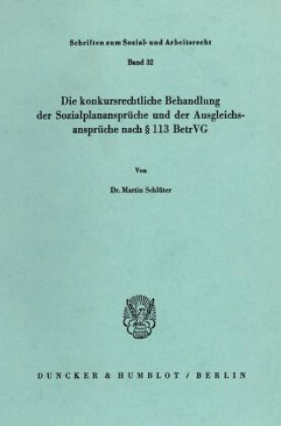 Carte Die konkursrechtliche Behandlung der Sozialplanansprüche und der Ausgleichsansprüche nach 113 BetrVG. Martin Schlüter
