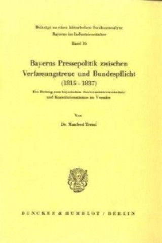 Buch Bayerns Pressepolitik zwischen Verfassungstreue und Bundespflicht (1815 - 1837). Manfred Treml