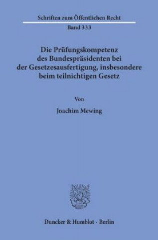 Könyv Die Prüfungskompetenz des Bundespräsidenten bei der Gesetzesausfertigung, insbesondere beim teilnichtigen Gesetz. Joachim Mewing