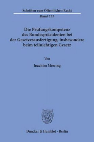 Libro Die Prüfungskompetenz des Bundespräsidenten bei der Gesetzesausfertigung, insbesondere beim teilnichtigen Gesetz. Joachim Mewing