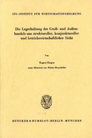 Kniha Die Lagerhaltung des Groß- und Außenhandels aus struktureller, konjunktureller und betriebswirtschaftlicher Sicht. Eugen Singer