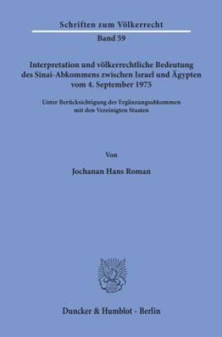 Kniha Interpretation und völkerrechtliche Bedeutung des Sinai-Abkommens zwischen Israel und Ägypten vom 4. September 1975 unter Berücksichtigung der Ergänzu Jochanan Hans Roman