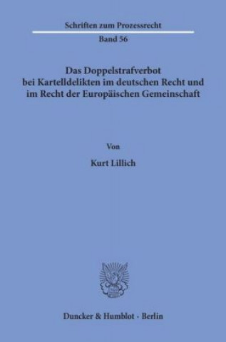 Carte Das Doppelstrafverbot bei Kartelldelikten im deutschen Recht und im Recht der Europäischen Gemeinschaft. Kurt Lillich