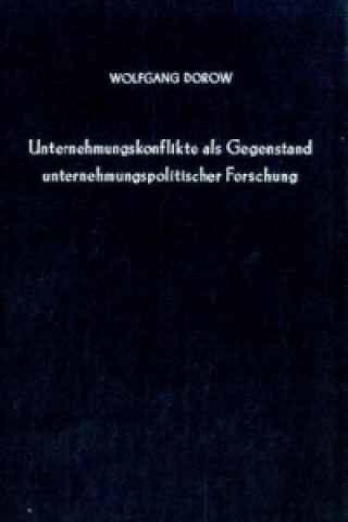 Book Unternehmenskonflikte als Gegenstand unternehmungspolitischer Forschung. Wolfgang Dorow