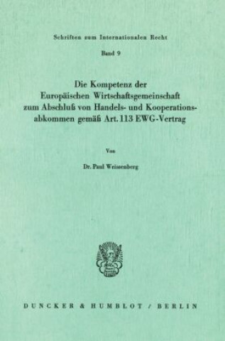 Könyv Die Kompetenz der Europäischen Wirtschaftsgemeinschaft zum Abschluß von Handels- und Kooperationsabkommen gemäß Art. 113 EWG-Vertrag. Paul Weissenberg