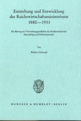 Carte Entstehung und Entwicklung des Reichswirtschaftsministeriums 1880-1933. Walther Hubatsch