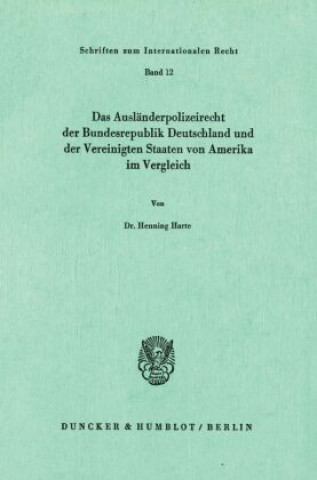 Kniha Das Ausländerpolizeirecht der Bundesrepublik Deutschland und der Vereinigten Staaten von Amerika im Vergleich. Henning Harte