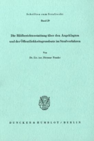 Kniha Die Bildberichterstattung über den Angeklagten und der Öffentlichkeitsgrundsatz im Strafverfahren. Dietmar Franke