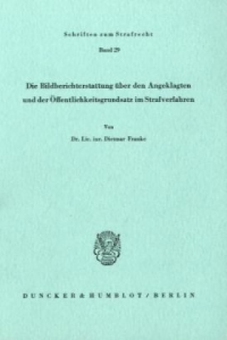 Carte Die Bildberichterstattung über den Angeklagten und der Öffentlichkeitsgrundsatz im Strafverfahren. Dietmar Franke